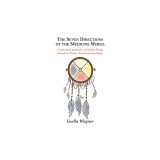The Seven Directions of the Medicine Wheel: A practical guide for everyday living based on Native American teachings