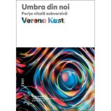 Umbra din noi. Forta vitala subversiva - Verena Kast