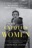 Capote&#039;s Women: A True Story of Love, Betrayal, and a Swan Song for an Era