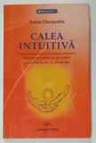CALEA INTUITIVA de SONIA CHOQUETTE , CUM SA BENEFICIEZI DE PUTEREA INTUITIEI ...2015 , SUBLINIATA *