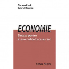 Economie. Sinteze pentru examenul de bacalaureat - Floriana Pana foto