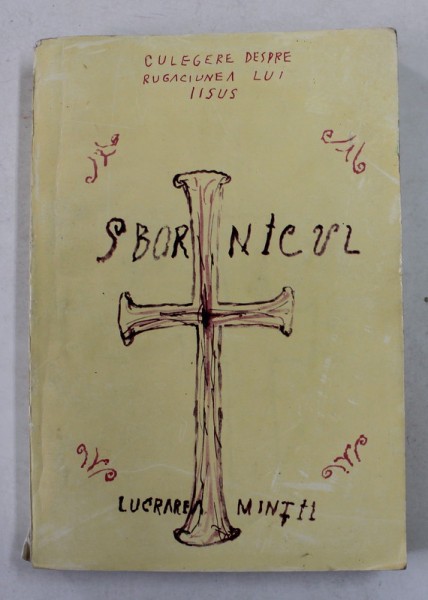 SBORNICUL,RUGACIUNEA LUI IISUS , MIEZUL EVLAVIEI ORTODOXE , VOL. II , MICI DEFECTE COPERTA FATA