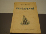 Fodor Sandor- Feherfenyo - Bradul alb - 1954 - in maghiara, Alta editura