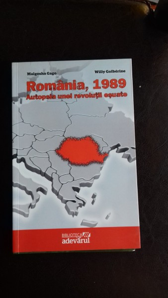 Romania, 1989 Autopsia unei revolutii esuate/ Malgosha Gago, Willy Golberine