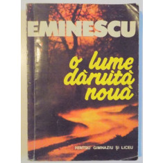 O LUME DARUITA NOUA de EMINESCU , PENTRU LICEU SI GIMNAZIU , 1994