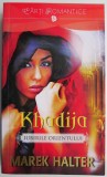 Khadija. Iubirile Orientului - Marek Halter, Roman de Dragoste