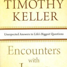 Encounters with Jesus: Unexpected Answers to Life's Biggest Questions