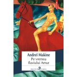 Pe vremea fluviului Amur | Andrei Makine