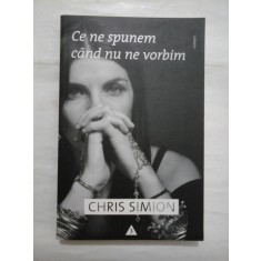 Ce ne spunem cand nu ne vorbim - CHRIS SIMION