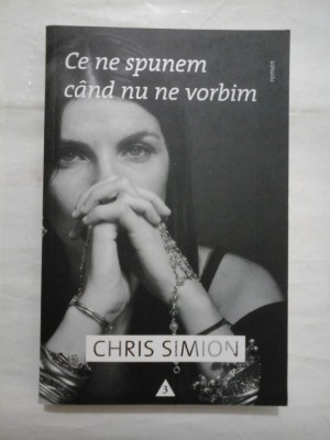 Ce ne spunem cand nu ne vorbim - CHRIS SIMION foto