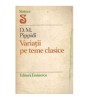 Dionisie M. Pippidi - Variatii pe teme clasice - 109311