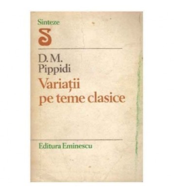 Dionisie M. Pippidi - Variatii pe teme clasice - 109311 foto