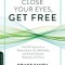 Close Your Eyes, Get Free: Use Self-Hypnosis to Reduce Stress, Quit Bad Habits, and Achieve Greater Relaxation and Focus