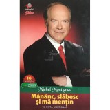 Michel Montignac - Mananc, slabesc si ma mentin cu dieta Montignac (Editia: 2009)