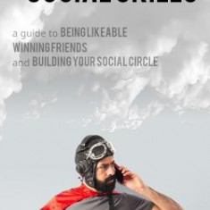 Superhuman Social Skills: A Guide to Being Likeable, Winning Friends, and Building Your Social Circle