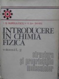 INTRODUCERE IN CHIMIA FIZICA VOL.I, 2 STRUCTURA SI PROPRIETATILE MOLECULELOR-I.G. MURGULESCU, V.EM. SAHINI-263224