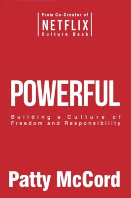 Powerful: Teams, Leaders and the Culture of Freedom and Responsibility foto