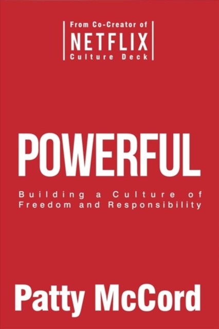 Powerful: Teams, Leaders and the Culture of Freedom and Responsibility
