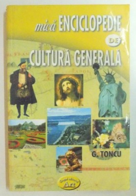 MICA ENCICLOPEDIE DE CULTURA GENERALA de G. TONCU , 2005 foto