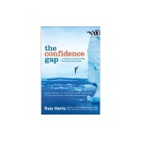 The Confidence Gap: A Guide to Overcoming Fear and Self-Doubt