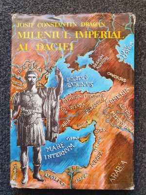 MILENIUL IMPERIAL AL DACIEI - Josif Constantin Dragan foto