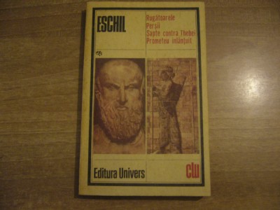 Eschil - Rugatoarele. Persii. Sapte contra Tebei. Prometeu inlantuit foto