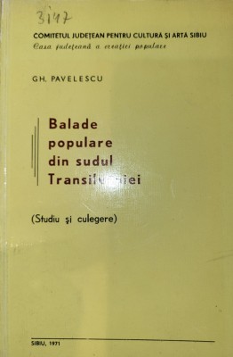 Gh. Pavelescu - Balade populare din sudul Transilvaniei (studiu si culegere) foto