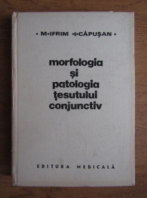 Mircea Ifrim - Morfologia si patologia tesutului conjunctiv (1983, ed cartonata) foto