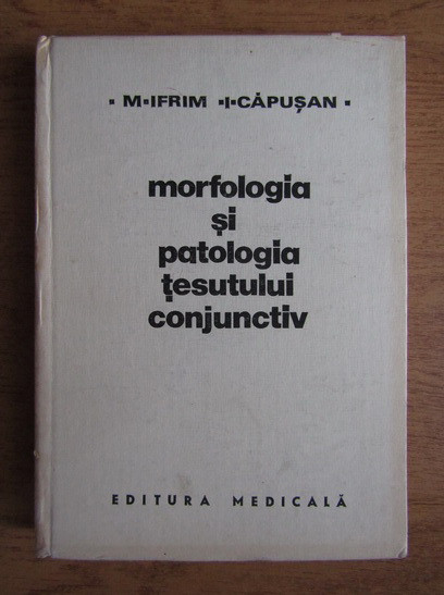 Mircea Ifrim - Morfologia si patologia tesutului conjunctiv (1983, ed cartonata)