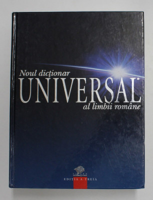 NOUL DICTIONAR UNIVERSAL AL LIMBII ROMANE ED. a - III - a de IOAN OPREA , CARMEN GABRIELA PAMFIL , RODICA RADU , VICTORIA ZASTROIU foto