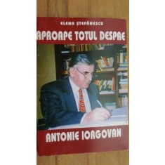 Aproape totul despre Antonie Iorgovan- Elena Stefanescu