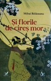 Mihai Balaceanu - Si florile de cires mor