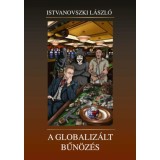 A globaliz&aacute;lt bűn&ouml;z&eacute;s - Dr. Istvanovszki L&aacute;szl&oacute;