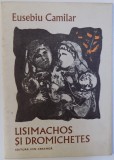 LISIMACHOS SI DROMICHETES de EUSEBIU CAMILAR , ilustratii de CONSTANTIN BACIU , 1982