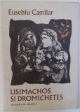 LISIMACHOS SI DROMICHETES de EUSEBIU CAMILAR , ilustratii de CONSTANTIN BACIU , 1982