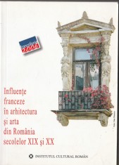 Augustin Ioan - Influente franceze in arhitectura si arta din Romania secolelor XIX si XX (bilingva, romana si franceza)