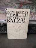 Andre Maurois, Prometeu sau viața lui Balzac, editura Univers, București 1972, 248