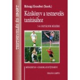 K&eacute;zik&ouml;nyv A Testnevel&eacute;s Tan&iacute;t&aacute;s&aacute;hoz - 5-8. oszt&aacute;lyok r&eacute;sz&eacute;re, 3. &aacute;tdolgozott kiad&aacute;s - R&eacute;ts&aacute;gi E.
