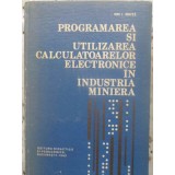 PROGRAMAREA SI UTILIZAREA CALCULATOARELOR ELECTRONICE IN INDUSTRIA MINIERA-ION I. MIRITA-231355
