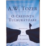 O credinta tulburatoare. Asteapta-te ca Dumnezeu sa Se amestece in viata ta - A. W. Tozer