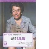 Ana Aslan ... si iluzia tineretii vesnice - Dan-Silviu Boerescu