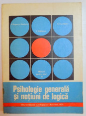 PSIHOLOGIE GENERALA SI NOTIUNI DE LOGICA de P.POPESCU NEVEANU , E. FISCHBEIN , I. DIDILESCU , MANUAL PENTRU ANUL IV LICEU , 1975 foto