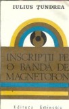 Cumpara ieftin Inscriptii pe o banda de magnetofon - Iulius Tundrea