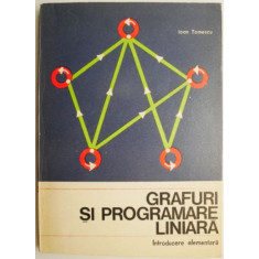 Grafuri si programare liniara. Introducere elementara&ndash; Ioan Tomescu