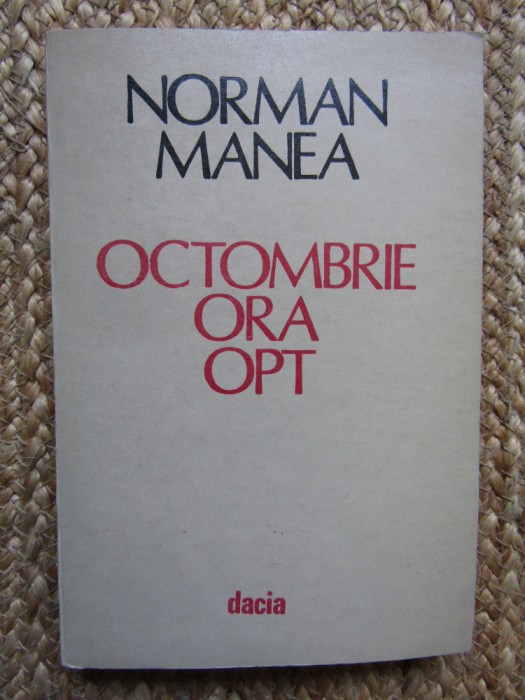 Norman Manea &ndash; Octombrie ora opt ( prima editie )