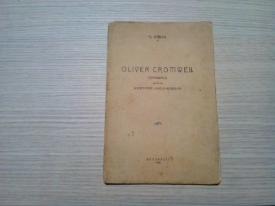 OLIVER CROMWELL - N. Iorga - Tipografia &amp;quot;Datina Romaneasca&amp;quot;, 1936, 18 p. foto