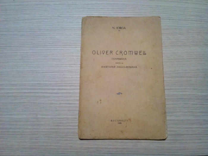 OLIVER CROMWELL - N. Iorga - Tipografia &quot;Datina Romaneasca&quot;, 1936, 18 p.