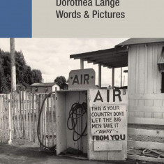 Dorothea Lange: Words + Pictures | Sarah Hermanson Meister