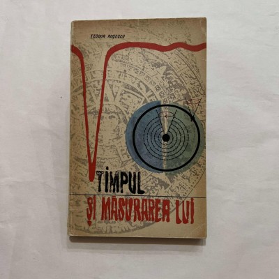 Teodor Rosescu - Timpul si masurarea lui foto