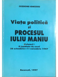 Cicerone Ionițoiu - Viața politică și procesul Iuliu Maniu - vol. 1 (editia 1997)